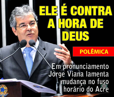 Em pronunciamento Jorge Viana lamenta mudança no fuso horário do Acre -   - Notícias do Acre