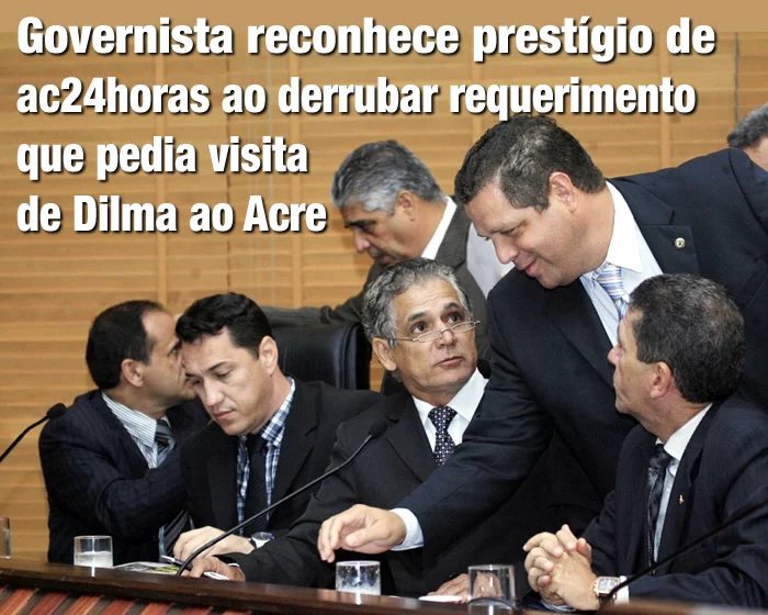 Governista reconhece prestígio de ac24horas ao derrubar requerimento que pedia visita de Dilma Rousseff ao Acre