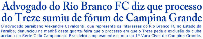 Advogado do Rio Branco FC diz que processo do Treze sumiu de fórum de Campina Grande