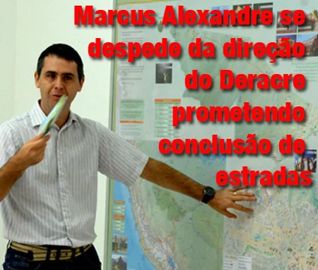 Marcus Alexandre se despede da direção do Deracre prometendo conclusão de estradas