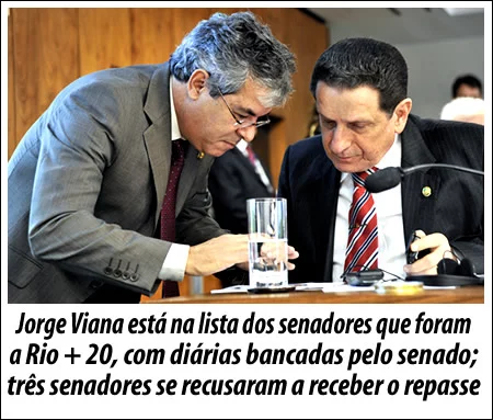 Jorge Viana está na lista dos senadores que foram a Rio + 20, com diárias bancadas pelo senado; três senadores se recusaram a receber o repasse