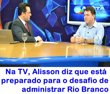 Na TV Alysson diz que está preparado para o desafio de ajudar a governar Rio Branco