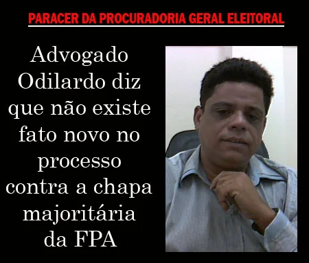 Odilardo diz que não existe fato novo no processo contra a chapa majoritária da FPA