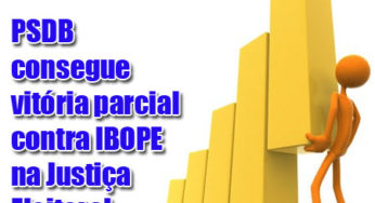 PSDB consegue vitória parcial contra IBOPE na Justiça Eleitoral