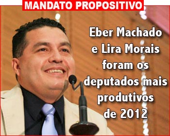 Eber Machado e Lira Morais foram os deputados mais produtivos de 2012