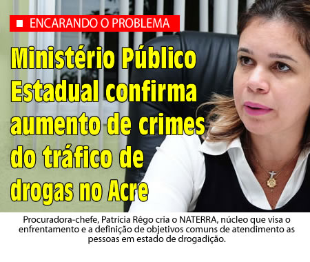 Ministério Público Estadual confirma aumento de crimes do tráfico de drogas no Acre