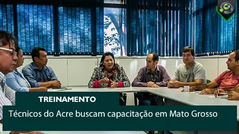 Técnicos do Acre buscam capacitação em Mato Grosso