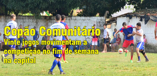 Copão Comunitário: 25 jogos movimentam a competição no fim de semana na capital