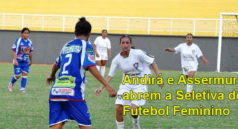 Andirá e Assermurb abrem a Seletiva de Futebol Feminino