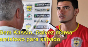 Sem Kássio, Galvez marca amistoso para sábado