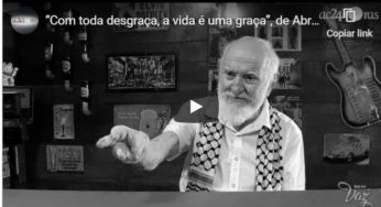 “Com toda desgraça, a vida é uma graça”, de Abrahim Farhat ao dizer que temia a morte