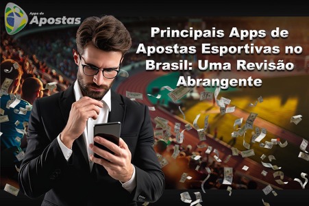 Principais Apps de Apostas Esportivas no Brasil: Uma Revisão Abrangente