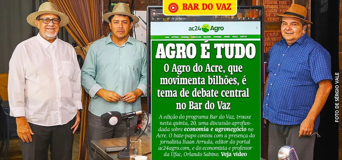 O Agro do Acre, que movimenta bilhões, é tema de debate central no Bar do Vaz