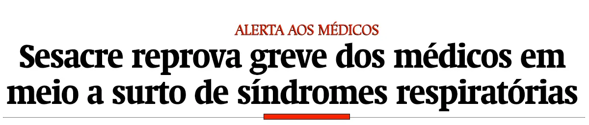 Sesacre reprova greve dos médicos em meio a surto de síndromes respiratórias