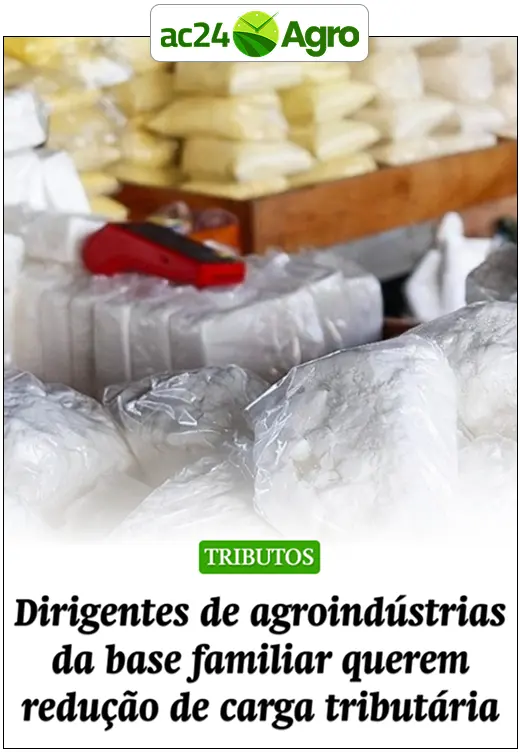 Dirigentes de agroindústrias da base familiar querem redução de carga tributária