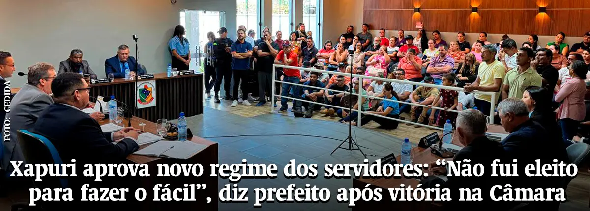 Xapuri aprova novo regime dos servidores: “Não fui eleito para fazer o fácil”, diz prefeito após vitória na Câmara