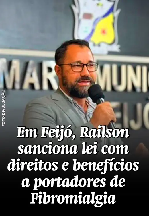 Em Feijó, Railson sanciona lei com direitos e benefícios a portadores de Fibromialgia