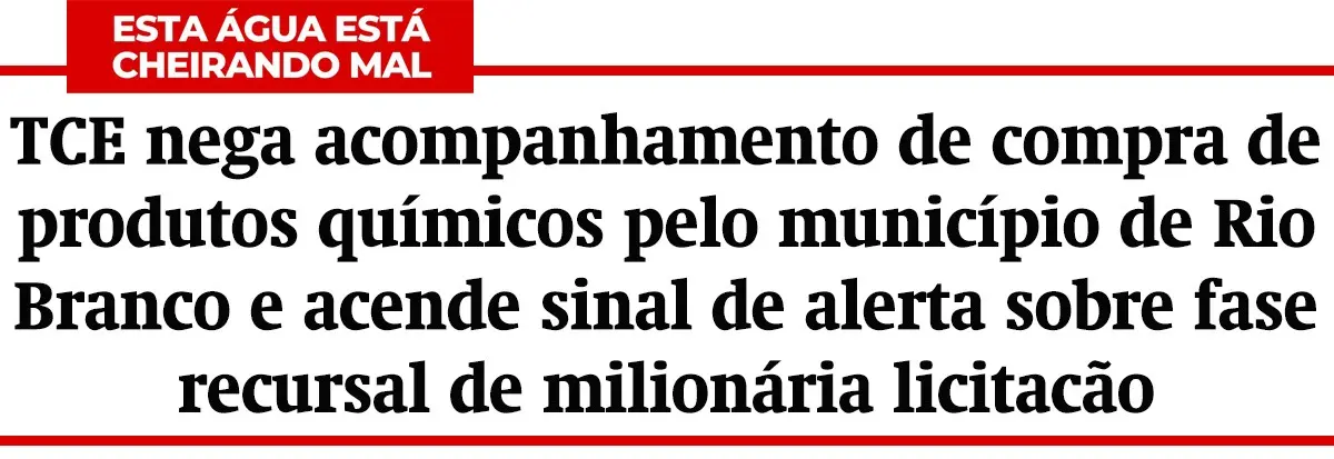 TCE nega acompanhamento de compra de produtos quimicos pela Prefeitura de Rio Branco e acende alerta sobre fase recursal de licitação milionária