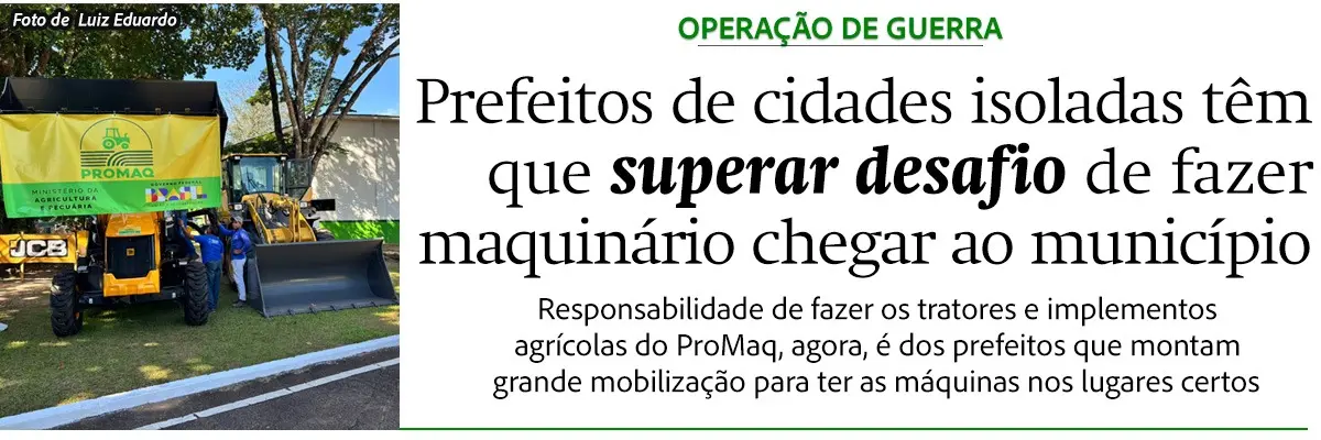 Prefeitos de cidades isoladas têm que superar desafio de fazer maquinário chegar ao município