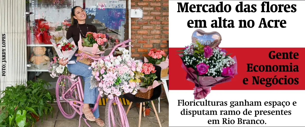 Floriculturas ganham espaço e disputam setor de presentes no Acre