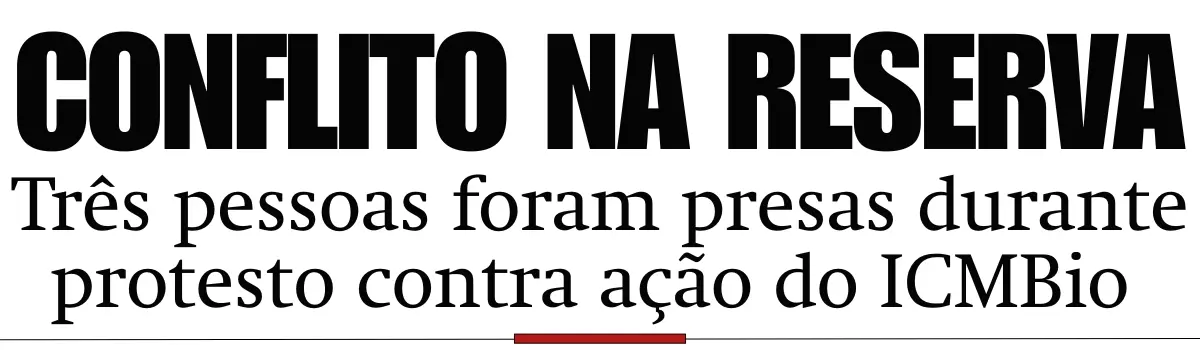 Três pessoas foram presas durante protesto contra ação do ICMBio no Acre