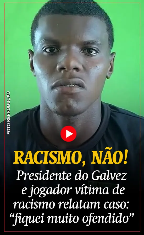 Presidente do Galvez e jogador vítima de racismo relatam caso: “fiquei muito ofendido”