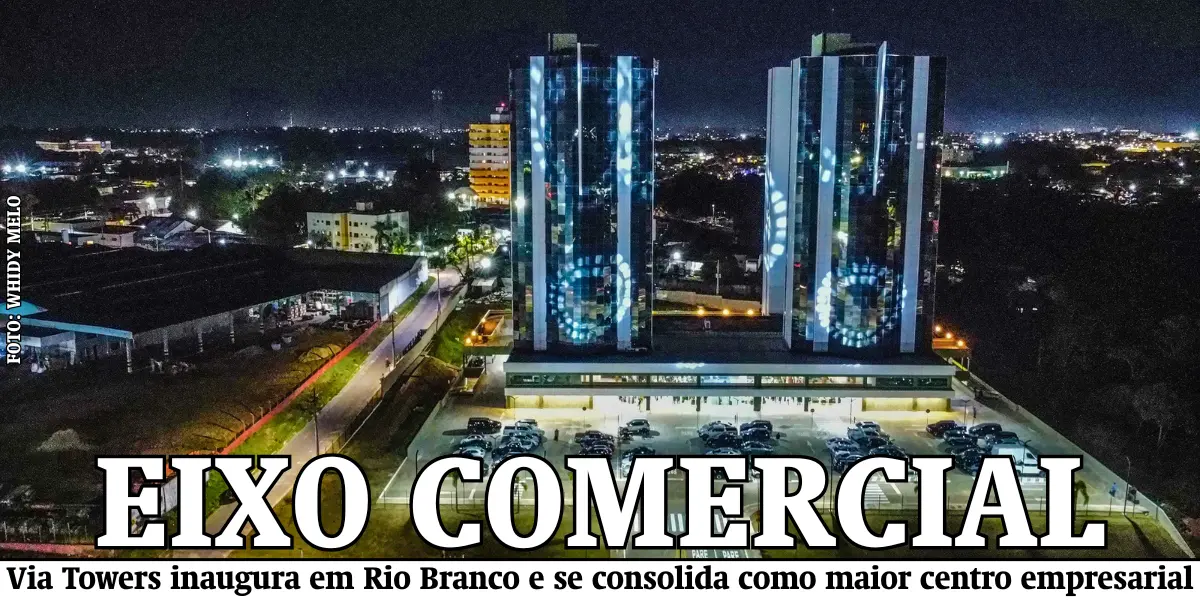Via Towers é entregue em Rio Branco e se consolida como maior centro empresarial do Acre