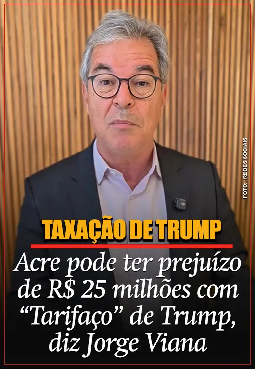 Acre pode ter prejuízo de R$ 25 milhões com “Tarifaço” de Trump, diz Jorge Viana
