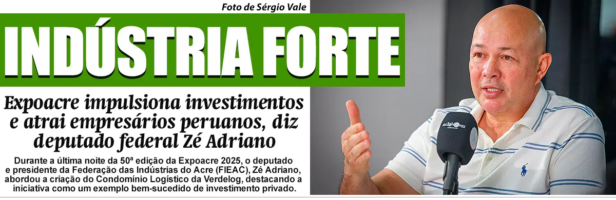 Expoacre impulsiona investimentos e atrai empresários peruanos, diz Zé Adriano