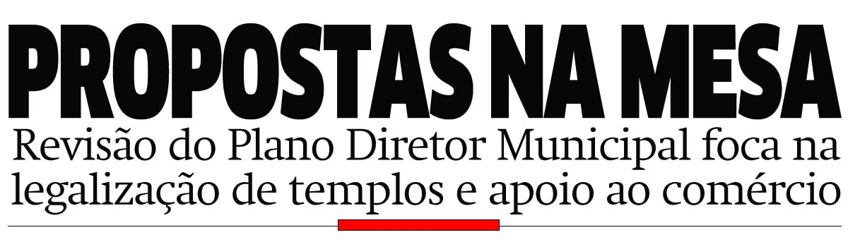 Revisão do Plano Diretor foca na legalização de templos e apoio ao comércio