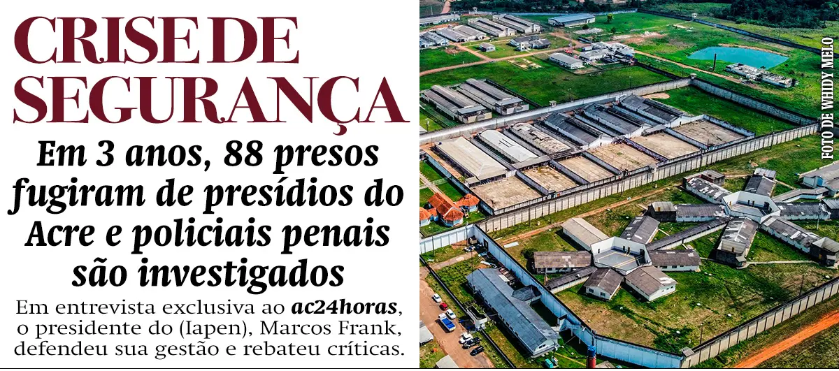 Nos últimos 3 anos, 88 presos fugiram de presídios do Acre e policiais penais são investigados