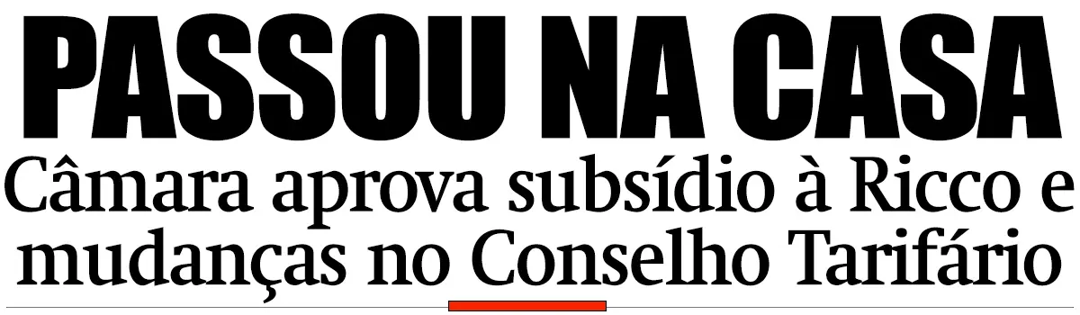 Câmara aprova subsídio à Ricco e mudanças no Conselho Tarifário