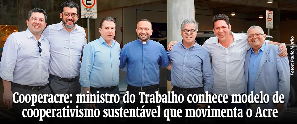 Cooperacre: ministro do Trabalho conhece modelo de cooperativismo sustentável que movimenta a economia do Acre