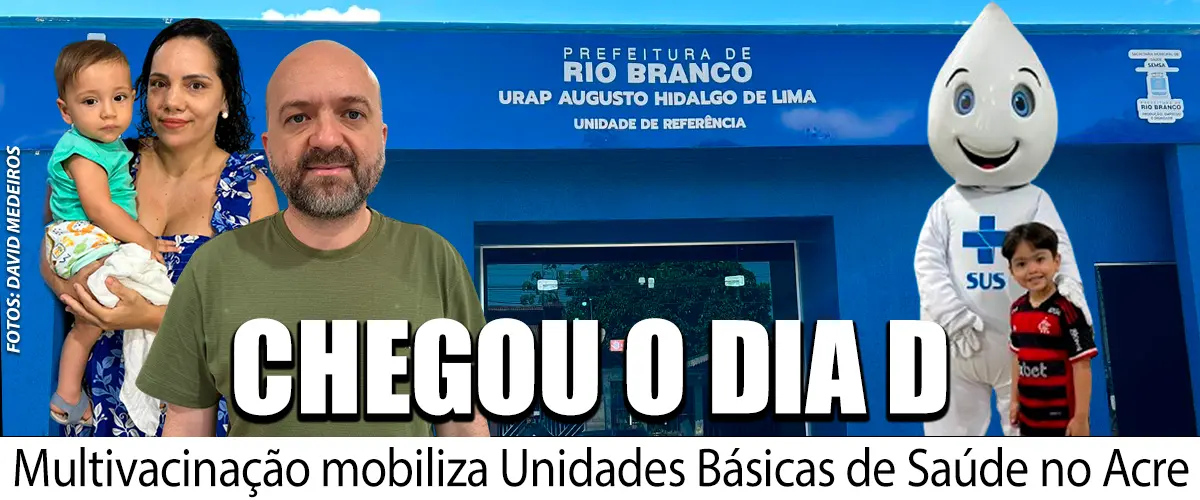 Dia D da Multivacinação mobiliza UBS’s no Acre