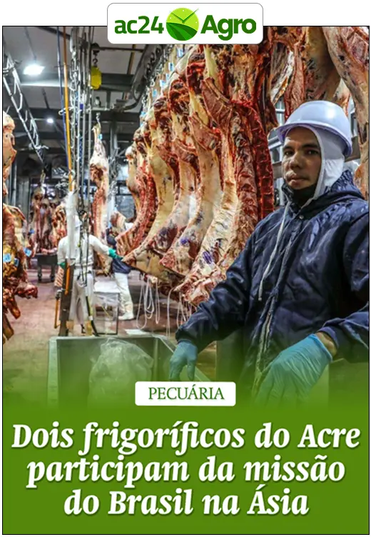Dois frigoríficos do Acre participam da missão do Brasil na Ásia
