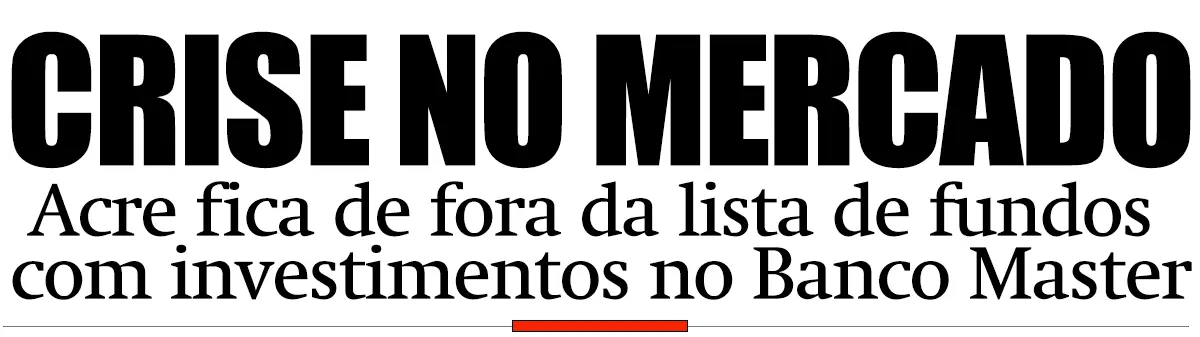 Acre fica de fora da lista de fundos com investimentos no Banco Master