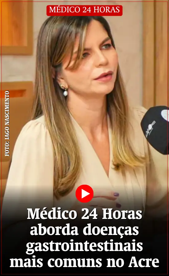 Médico 24 Horas aborda doenças gastrointestinais mais comuns no Acre