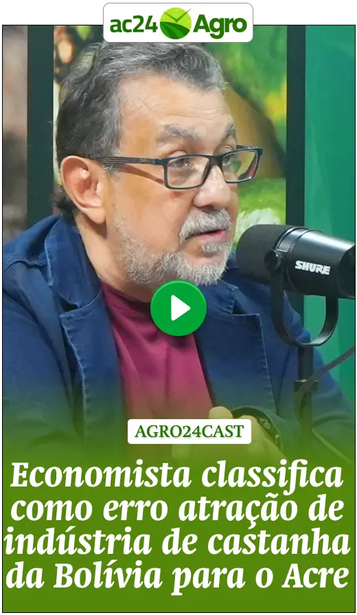 Economista classifica como erro atração de indústria de castanha da Bolívia para o Acre