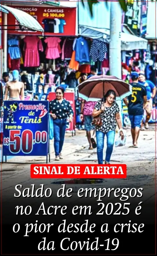 Saldo de empregos no Acre em 2025 é o pior desde a crise da Covid-19