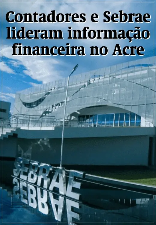 Contadores e Sebrae são as maiores fontes de informação financeira no Acre, revela pesquisa