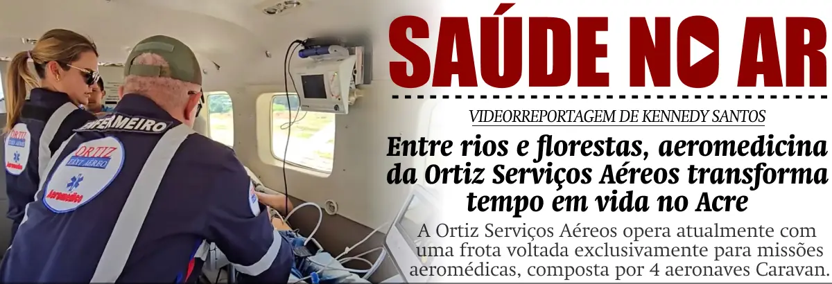 Entre rios e florestas, aeromedicina da Ortiz Serviços Aéreos transforma tempo em vida no Acre
