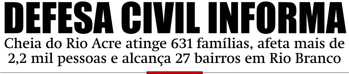 Cheia do Rio Acre atinge 631 famílias, afeta mais de 2,2 mil pessoas e alcança 27 bairros em Rio Branco