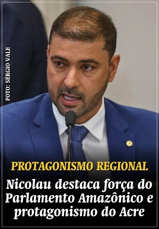 Presidente Nicolau Júnior destaca força do Parlamento Amazônico e reforça protagonismo do Acre na articulação regional