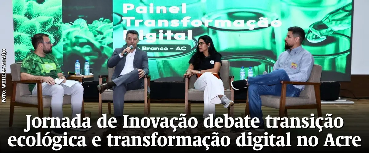 Jornada de Inovação debate transição ecológica e transformação digital no Acre