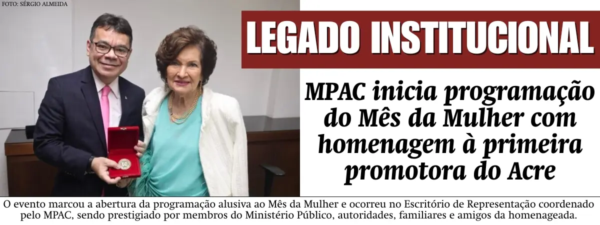 MPAC inicia programação alusiva ao Mês da Mulher com homenagem à primeira promotora de Justiça do Acre