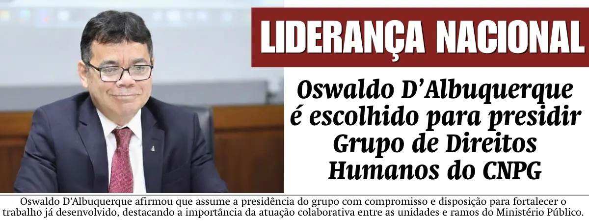 Oswaldo D’Albuquerque é escolhido para presidir Grupo de Direitos Humanos do CNPG
