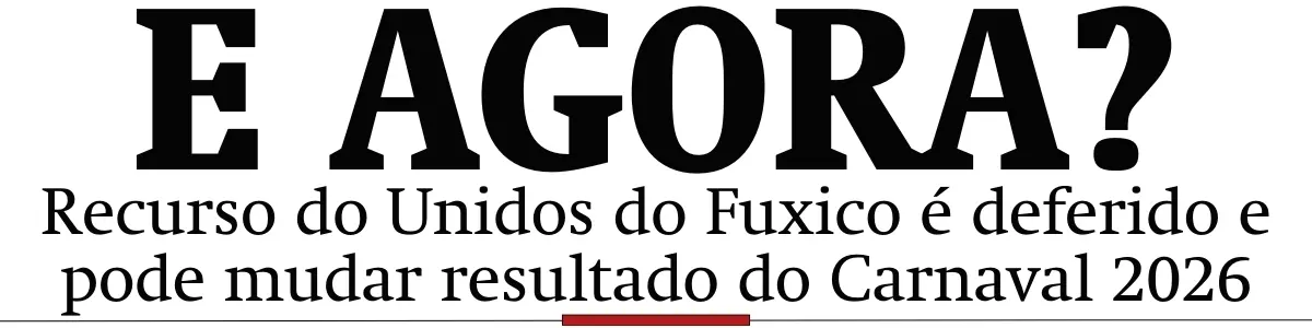 Recurso do Unidos do Fuxico é deferido e pode mudar resultado do Carnaval 2026