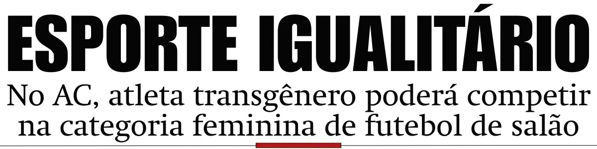 No AC, atleta transgênero poderá competir na categoria feminina de futebol de salão
