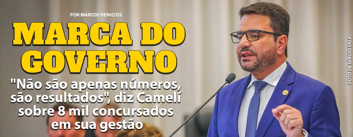 “Não são apenas números, são resultados”, diz Cameli sobre 8 mil concursados em sua gestão