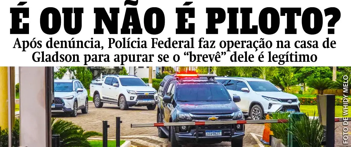 PF cumpre mandado de busca e apreensão na casa de Gladson
